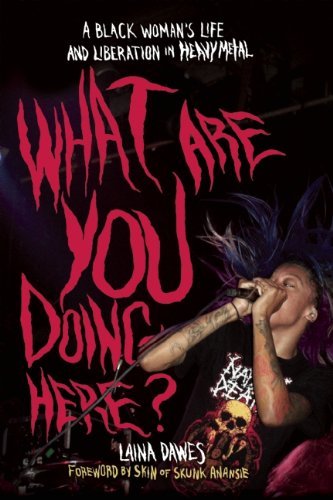 Laina Dawes/What Are You Doing Here?@ A Black Woman's Life and Liberation in Heavy Meta